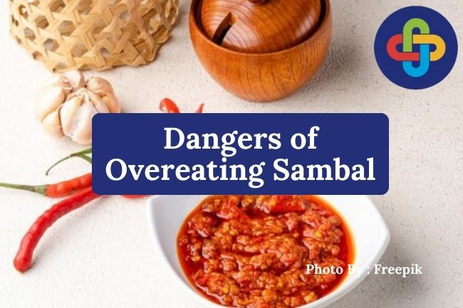 3 Dangers of Overeating Sambal